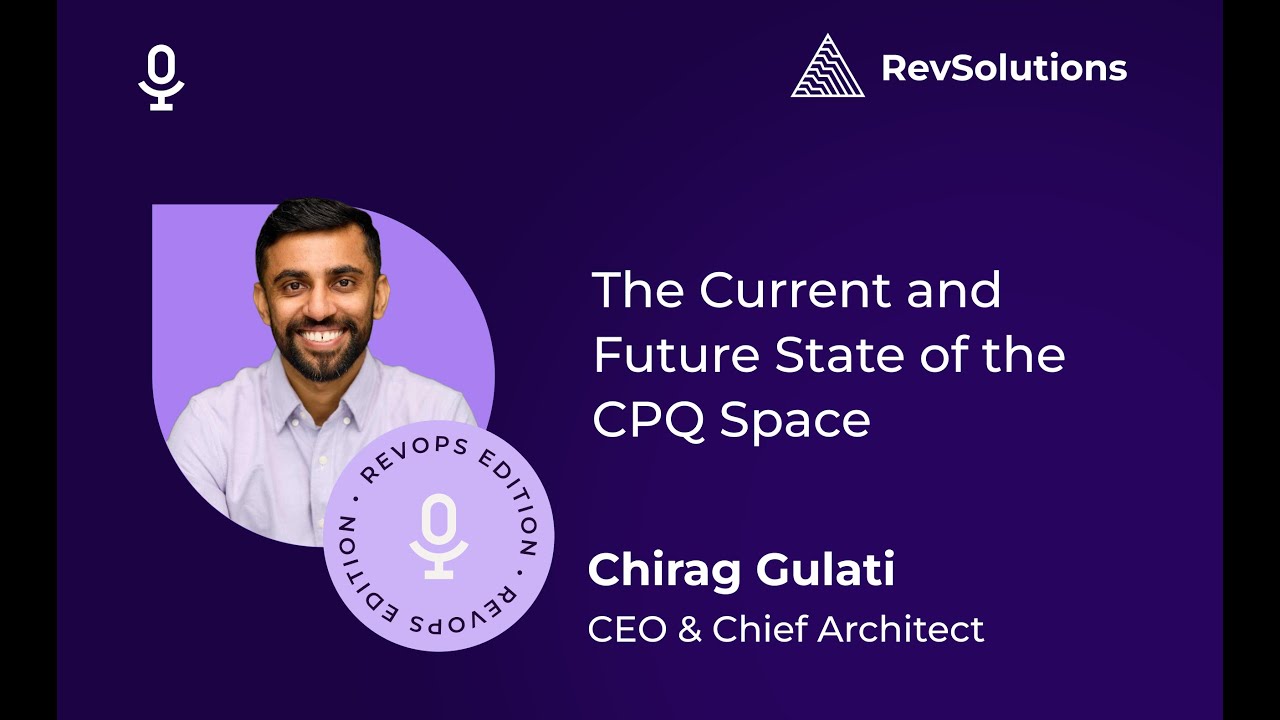 Chirag Gulati | RevOps | The Current and Future State of the CPQ Space