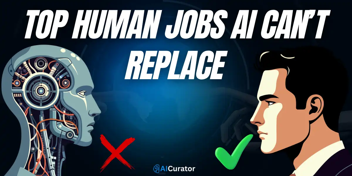 Top Human Jobs AI Can’t Replace