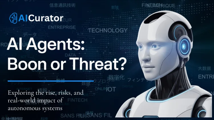 AI Agents Boon or Threat