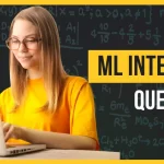 Top ML Interview Questions to Crack Your Machine Learning Interview