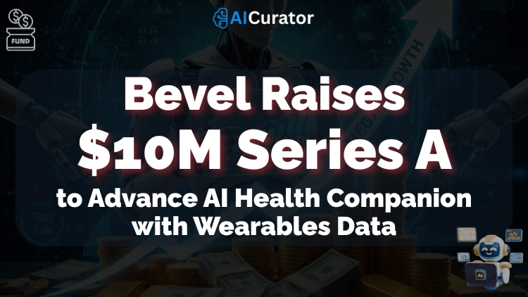 Bevel Raises $10M Series A to Advance AI Health Companion with Wearables Data