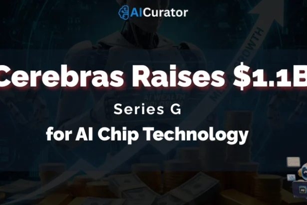 Cerebras Raises $1.1B Series G for AI Chip Technology