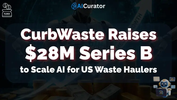CurbWaste Raises 28M Series B to Scale AI for US Waste Haulers
