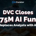 DVC Closes $75M AI Fund Replaces Analysts with AI
