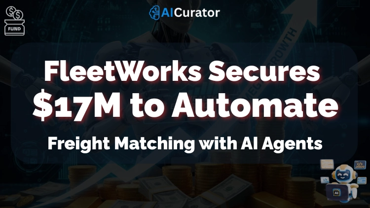 FleetWorks Secures $17M to Automate Freight Matching with AI Agents