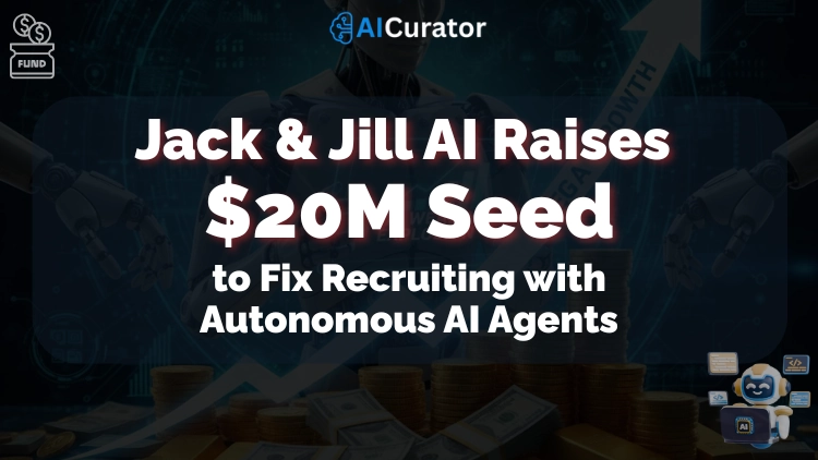Jack & Jill AI Raises $20M Seed to Fix Recruiting with Autonomous AI Agents
