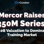 Mercor Raises $350M Series C at $10B Valuation to Dominate AI Training Market