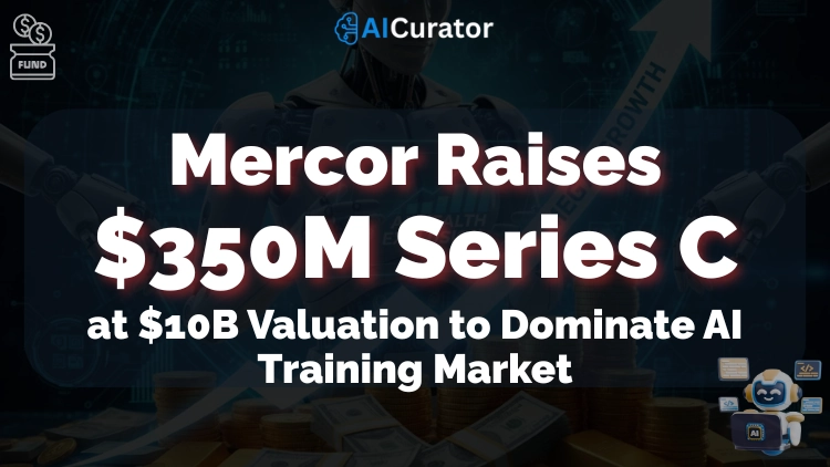 Mercor Raises $350M Series C at $10B Valuation to Dominate AI Training Market