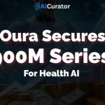 Oura Secures $900M Series E For Health AI