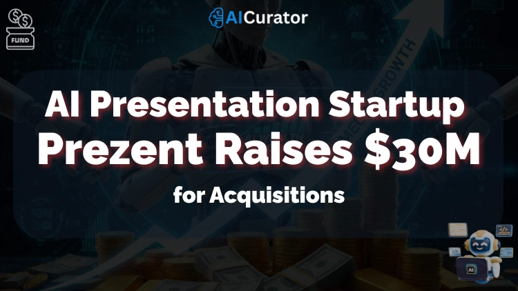 Prezent Funding-AI Presentation Startup Raises $30M for Acquisitions