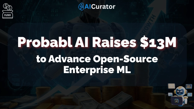 Probabl AI Raises $13M to Advance Open-Source Enterprise ML