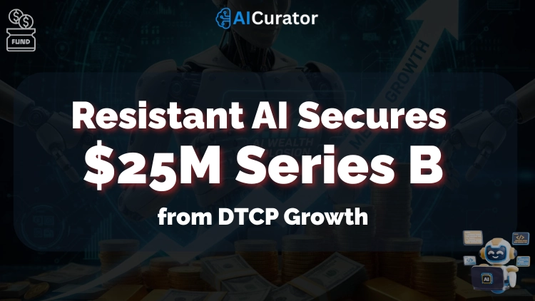 Resistant AI Funding-$25M Series B from DTCP Growth