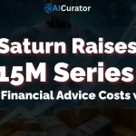 Saturn Raises $15M Series A to Cut Financial Advice Costs with AI.