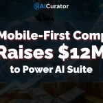 The Mobile-First Company Raises $12M to Power AI Suite