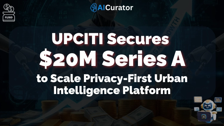 UPCITI Secures $20M Series A to Scale Privacy-First Urban Intelligence Platform