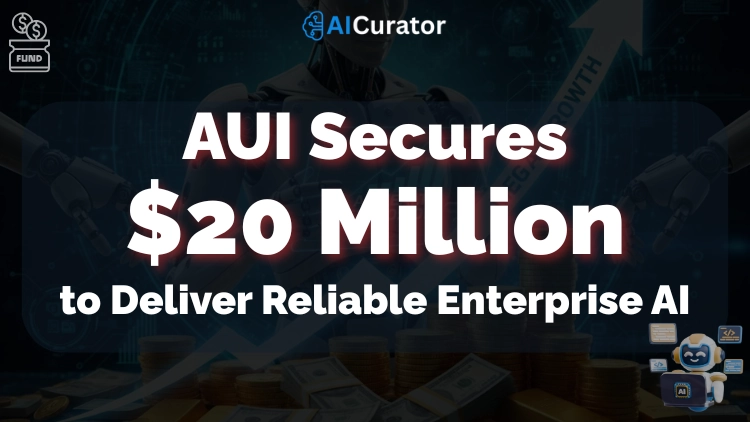 AUI Secures $20M to Deliver Reliable Enterprise AI