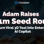 Adam Raises $4.1m Seed Round to Turn Viral 3D Tool Into Enterprise AI Copilot