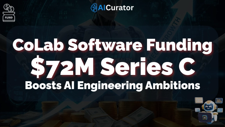 CoLab Software Funding $72M Boosts AI Engineering Ambitions