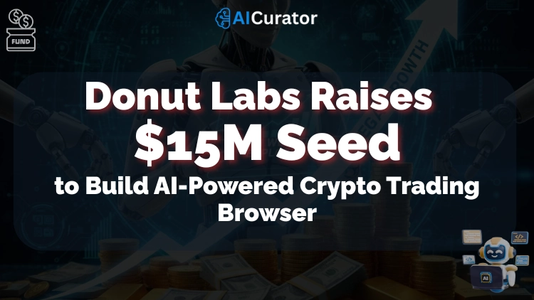 Donut Labs Raises $15M Seed to Build AI-Powered Crypto Trading Browser
