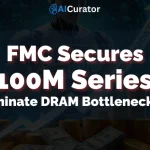 FMC Secures €100M to Eliminate DRAM Bottlenecks in AI