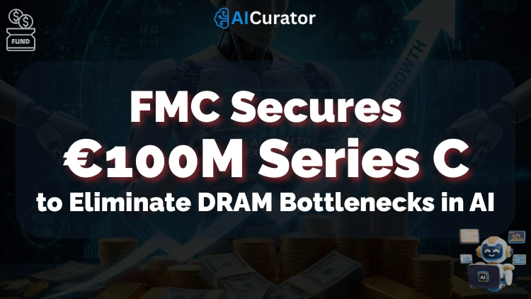 FMC Secures €100M to Eliminate DRAM Bottlenecks in AI