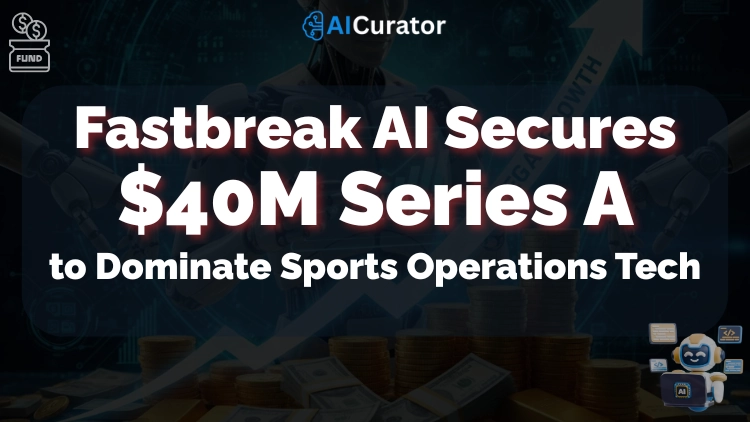 Fastbreak AI Secures $40M to Dominate Sports Operations Tech