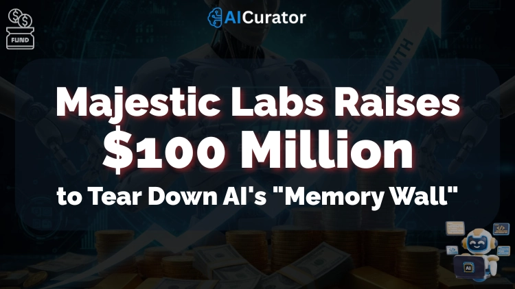 Majestic Labs Raises $100M to Tear Down AI's Memory Wall