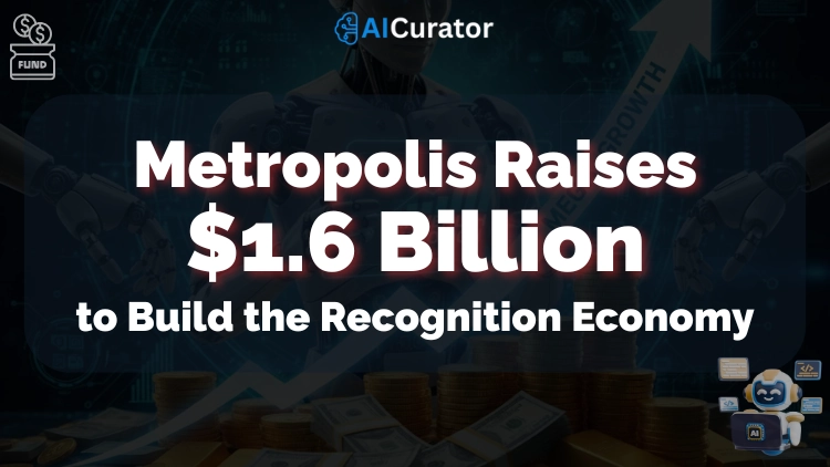 Metropolis Raises $1.6B to Build the Recognition Economy