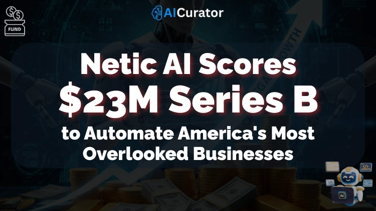 Netic AI Scores $23M to Automate America's Most Overlooked Businesses