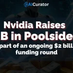 Nvidia Raises $1B in Poolside AI as part of an ongoing $2 billion funding round