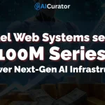 Parallel Web Systems secured $100M to Power Next-Gen AI Infrastructure