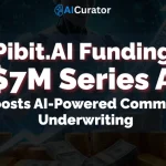 Pibit.AI Funding $7M to Boosts AI-Powered Commercial Underwriting