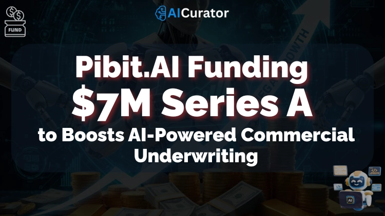 Pibit.AI Funding $7M to Boosts AI-Powered Commercial Underwriting