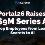 Portal26 Raises $9M Series A to Stop Employees from Leaking Secrets to AI