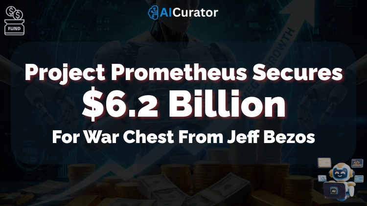 Project Prometheus Secures $6.2B For War Chest From Jeff Bezos