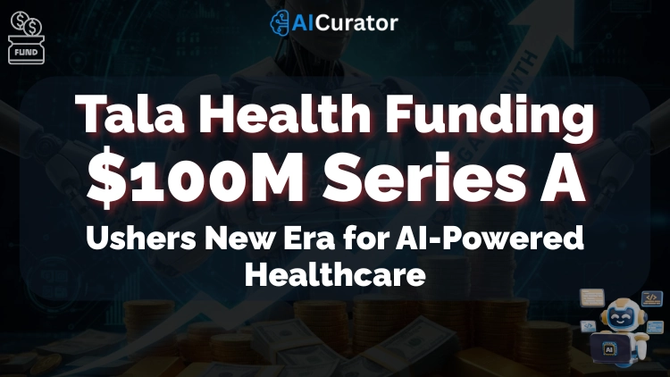 Tala Health Funding $100M Series A Ushers New Era for AI-Powered Healthcare