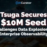Tsuga Secures $10M Seed Challenges Data Explosion in Enterprise Observability