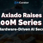 Axiado Raises $100M for Hardware-Driven AI Security
